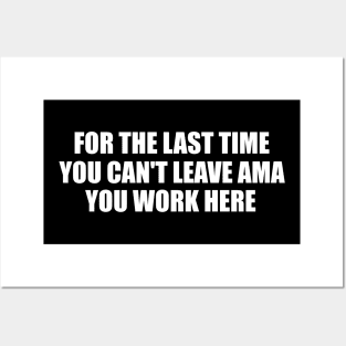 For The Last Time You Can't Leave AMA You Work Here Shirt, Nurse Humor, Funny Nursing Gift Posters and Art